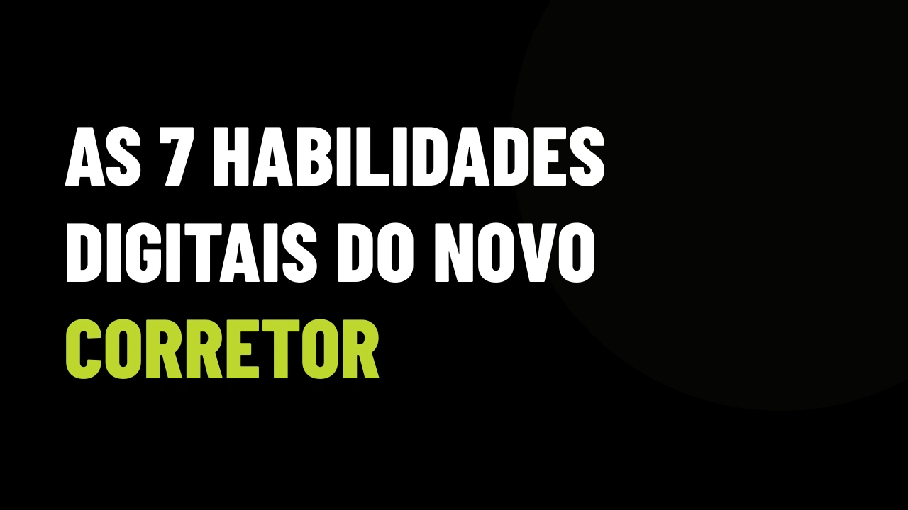 7 habilidades digitais que separam o corretor milionário do desempregado até 2030