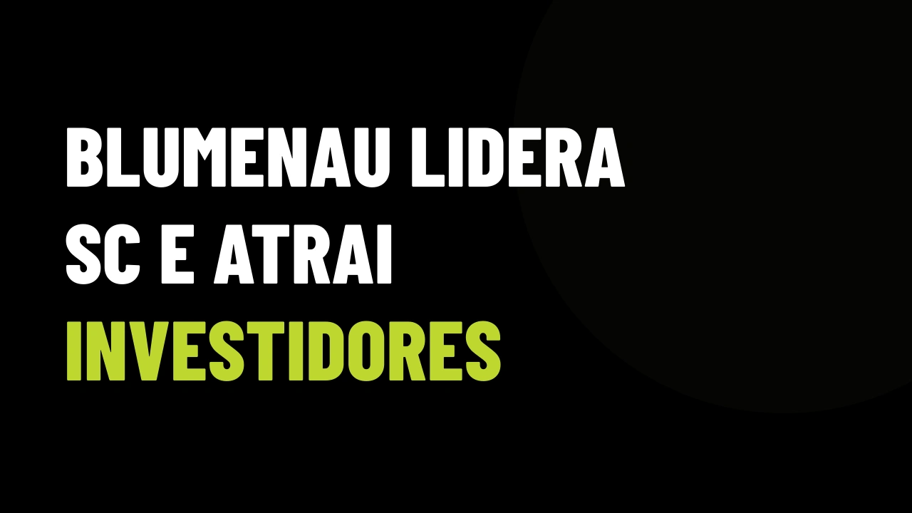Blumenau lidera valorização em SC: a estratégia digital para captar investidores e vender novos lançamentos