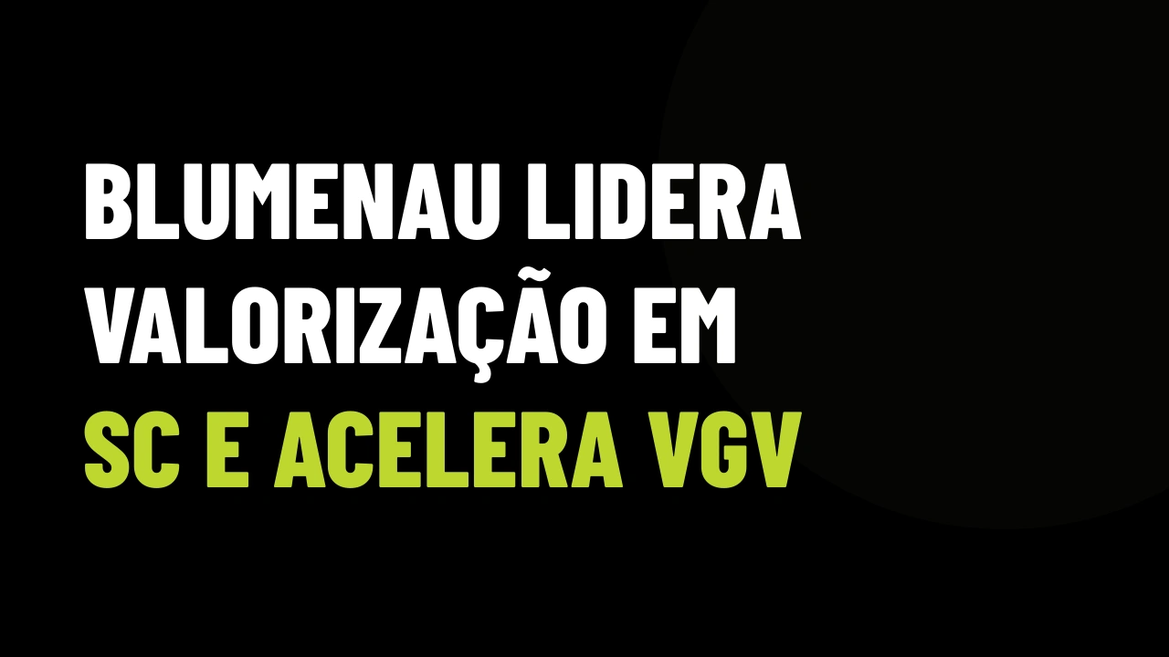 Blumenau lidera valorização em SC: o plano digital para transformar novos lançamentos em VGV