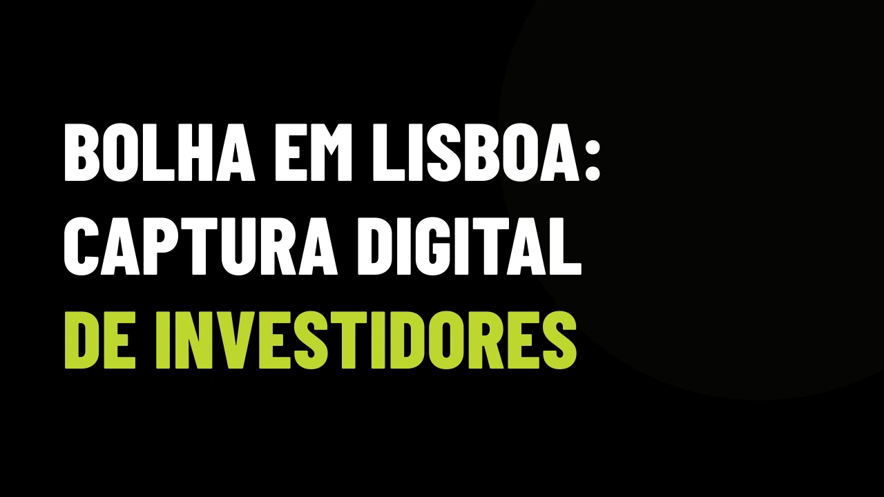 Bolha em Lisboa e fuga de capitais: como corretores brasileiros usam anúncios digitais para capturar investidores de volta