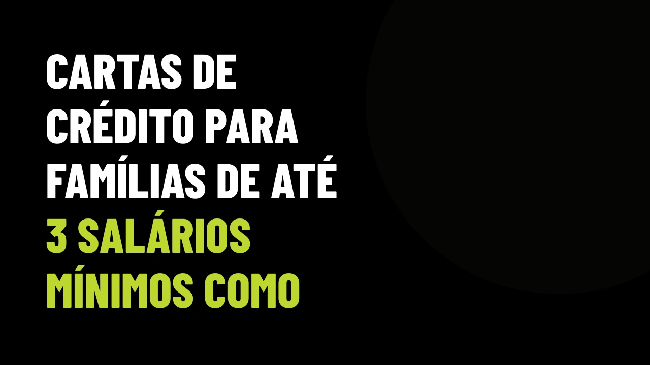 Cartas de Crédito Para Famílias de Até 3 Salários Mínimos: Como o Corretor Converte Essa Demanda em VGV Rápido