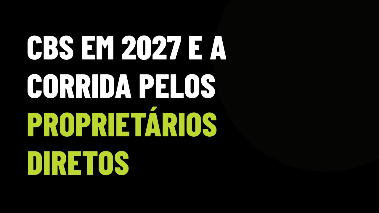 CBS em janeiro de 2027: a reforma tributária que vai empurrar proprietários diretos para a sua imobiliária