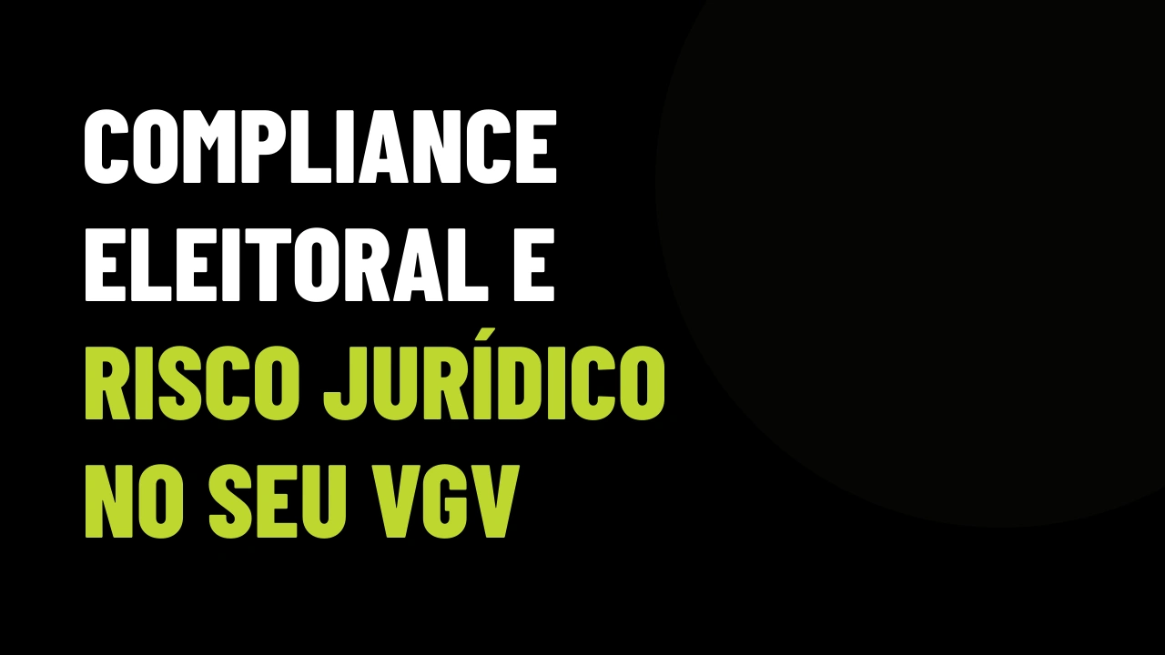 Candidatura barrada e compliance imobiliário: o risco invisível de negociar com figuras públicas inelegíveis