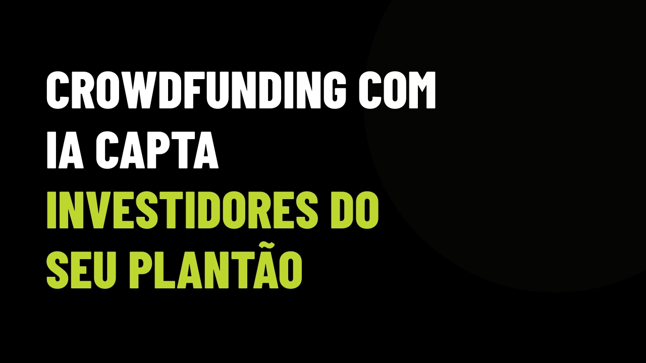 Crowdfunding imobiliário com IA: a nova concorrência que está captando o investidor do seu plantão