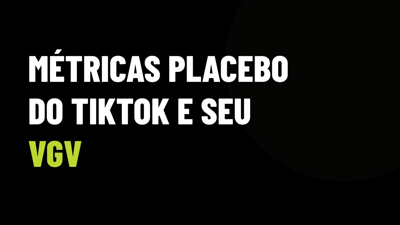 O alerta do TikTok para corretores: por que métricas de vaidade não viram VGV na sua conta