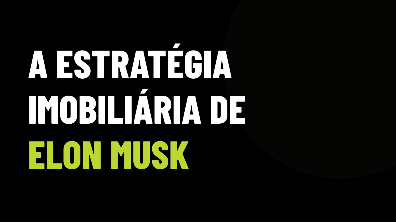 A Estratégia Imobiliária de Elon Musk e a Lição Oculta para Corretores de Alto Padrão