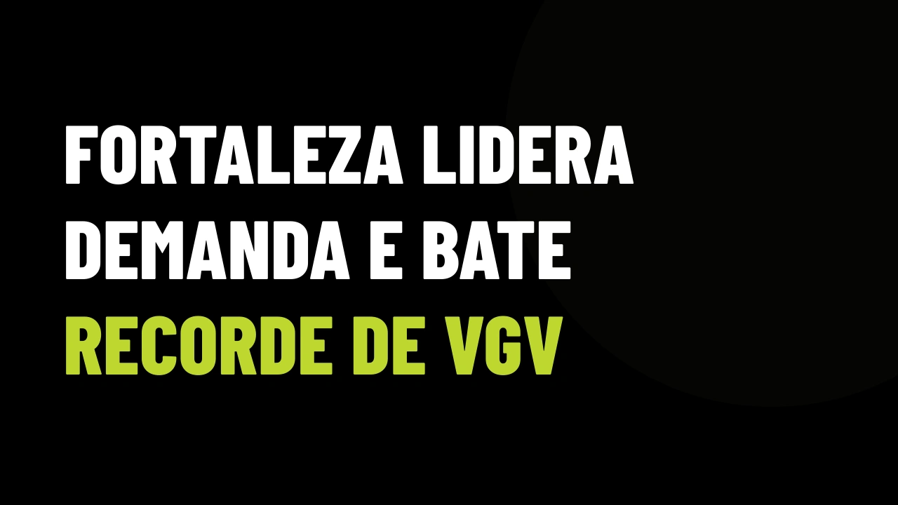 Fortaleza Assume Liderança Imobiliária no Brasil: O Que os R$ 4,78 Bilhões em VGV Ensinam Sobre Fechamento de Vendas