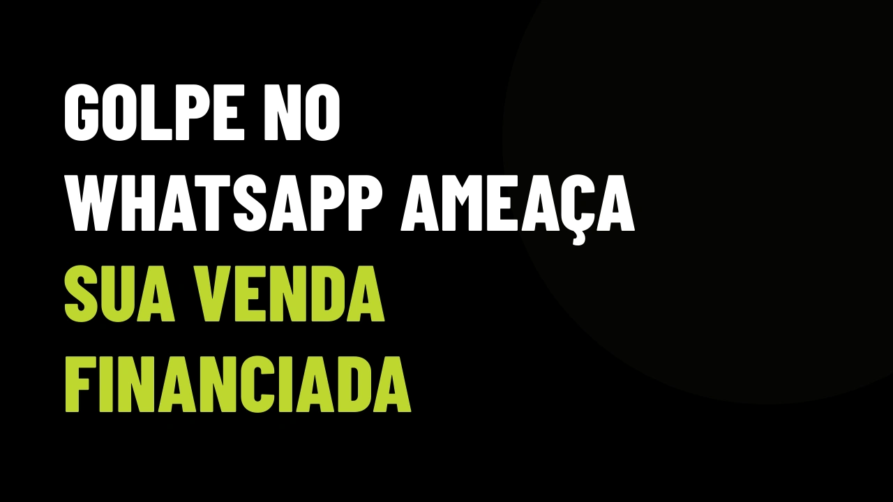Golpe com logo da Febraban no WhatsApp: por que seu comprador de imóvel financiado vai desconfiar de você