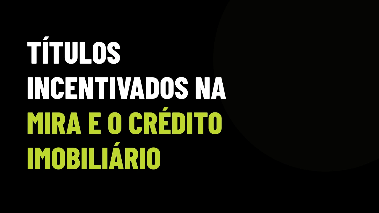 Governo cogita mudar regras de títulos incentivados: o financiamento do seu cliente pode ficar mais caro?