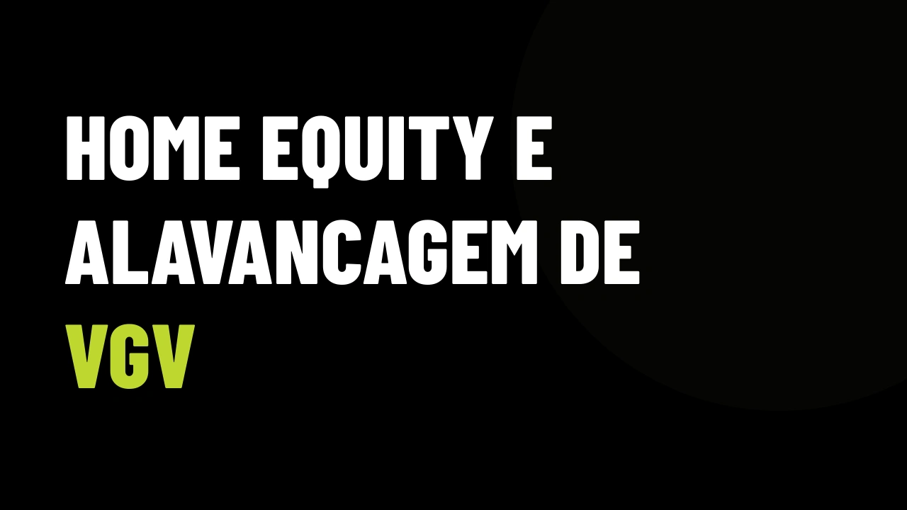 Home Equity no Mercado Imobiliário: Como Desbloquear Patrimônio Parado e Multiplicar seu VGV