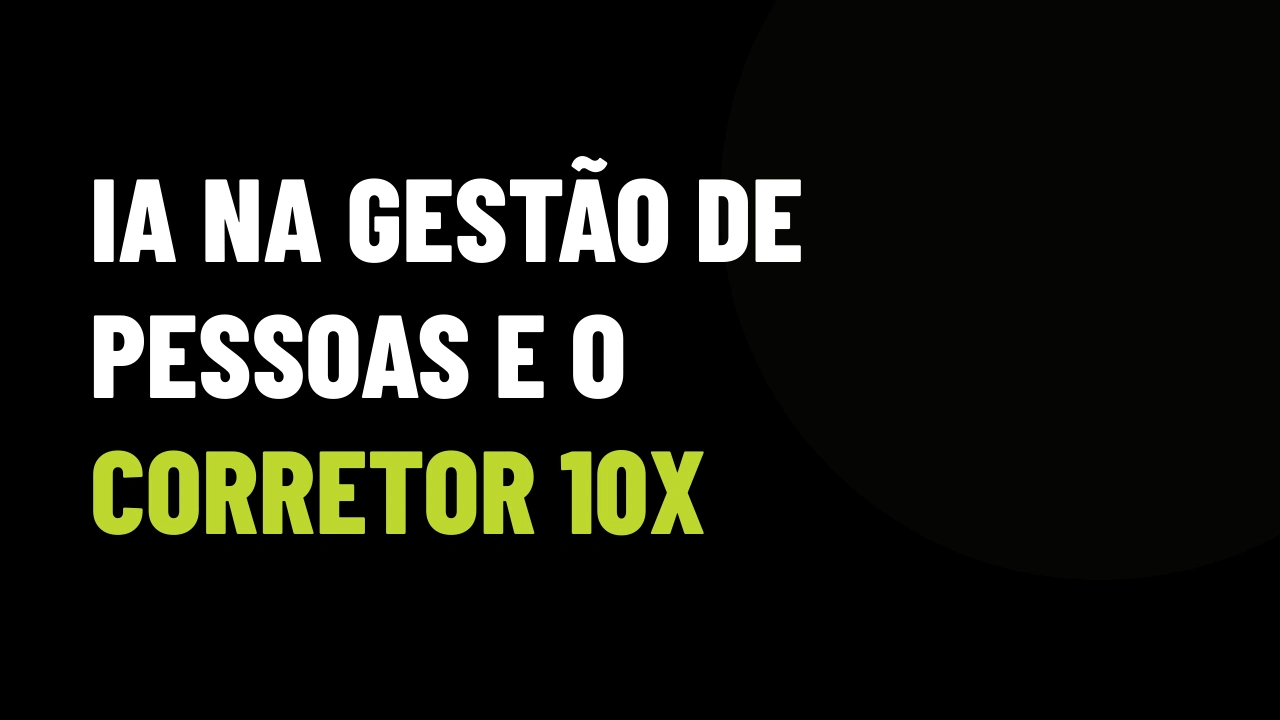 IA no RH das imobiliárias: como a seleção algorítmica vai filtrar corretores lentos e valorizar quem fecha negócio