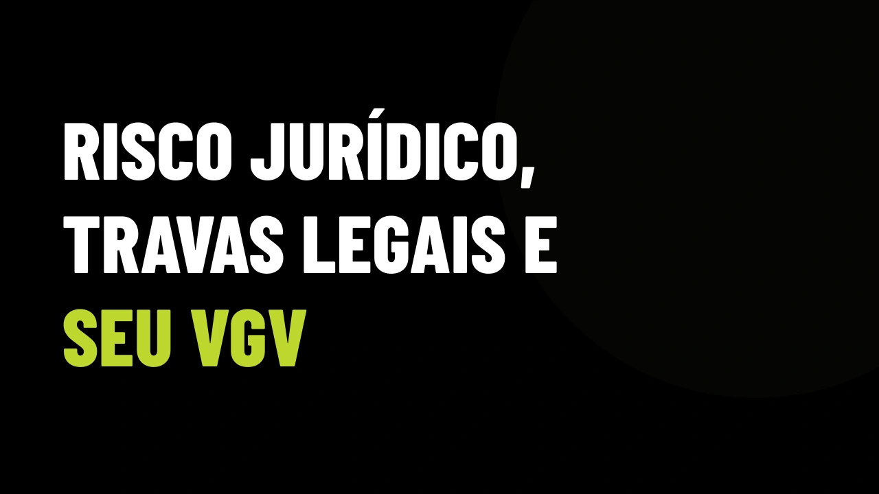 Insegurança jurídica e risco de trava em incorporações: o que o corretor precisa blindar antes de vender