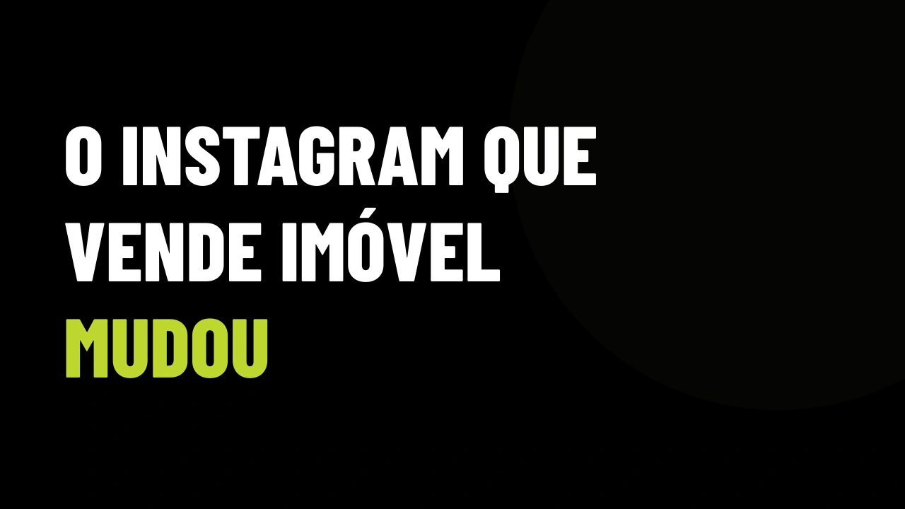 Instagram em 2026: por que o tour de imóvel parou de vender e o que o corretor precisa postar agora