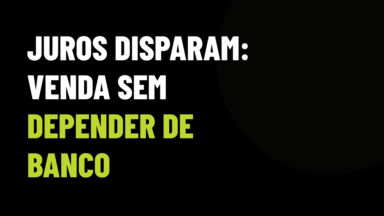 Juros do financiamento disparam: a estratégia digital para vender na tabela direta sem depender de banco
