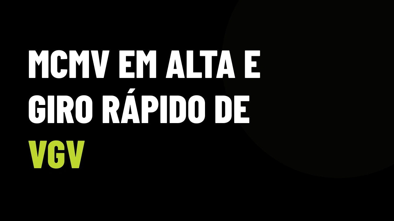 Minha Casa, Minha Vida em Alta: Como Trocar Negociações Travadas por Giro Rápido de VGV