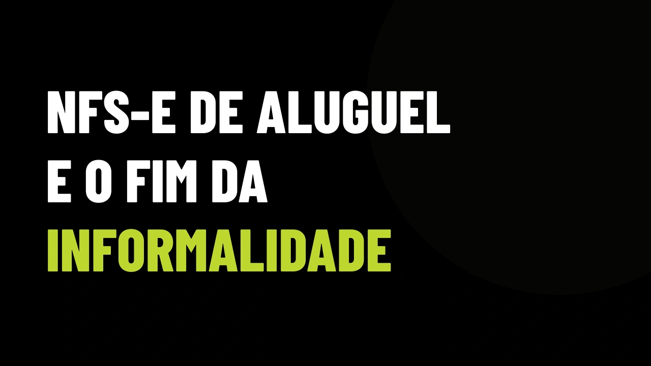 NFS-e de aluguel obrigatória: o fim dos contratos de gaveta e a nova corrida dos investidores