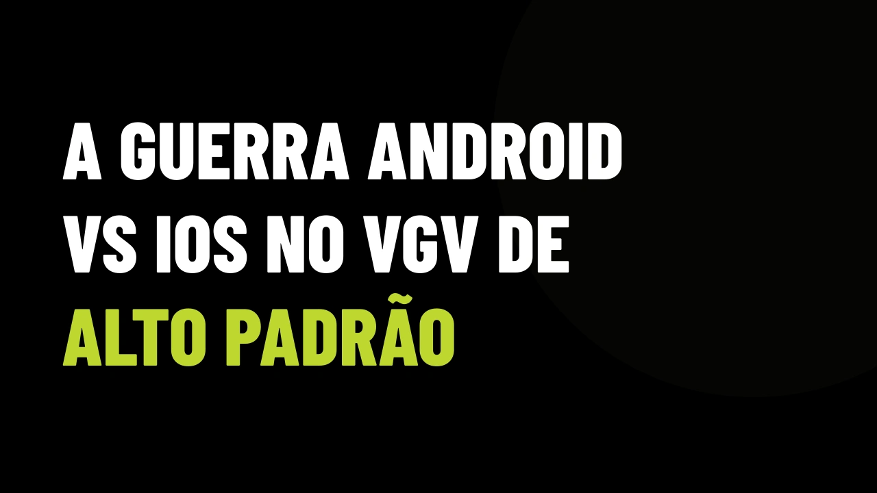 Por que o corretor que grava Reels no Android perde vendas para imóveis de alto padrão