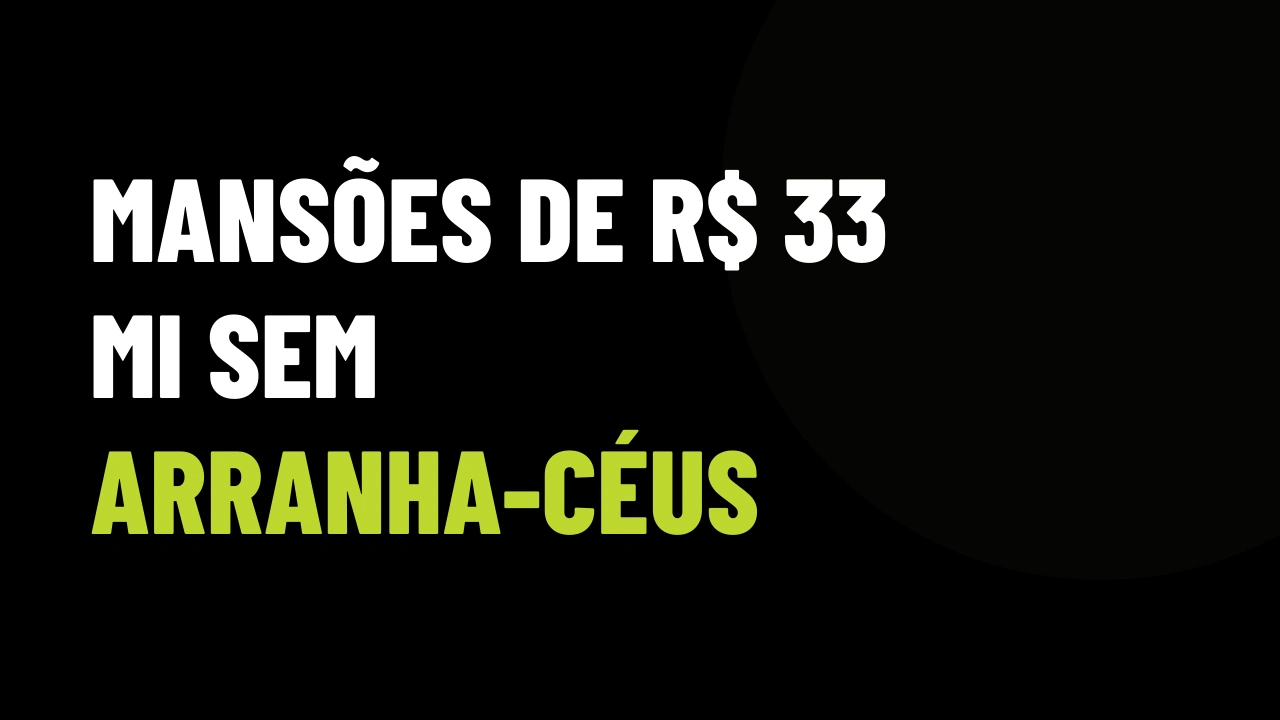 Imóveis de R$ 33 milhões onde prédios são proibidos: a virada do ultraluxo que redefine o VGV