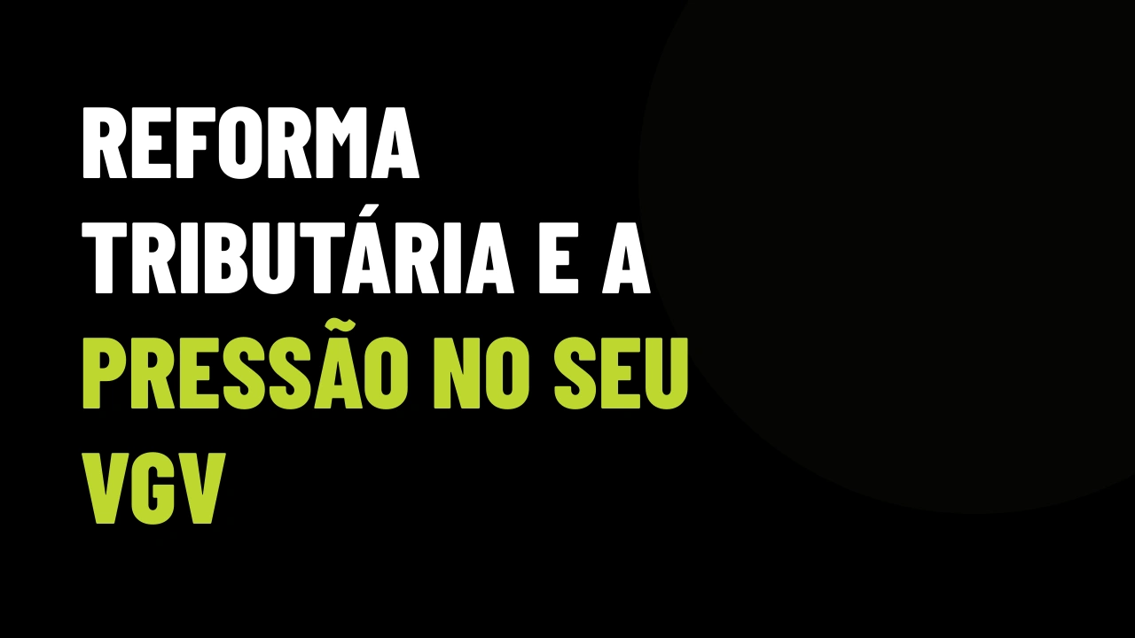 Reforma tributária ameaça margem das construtoras: o plano digital para blindar suas vendas