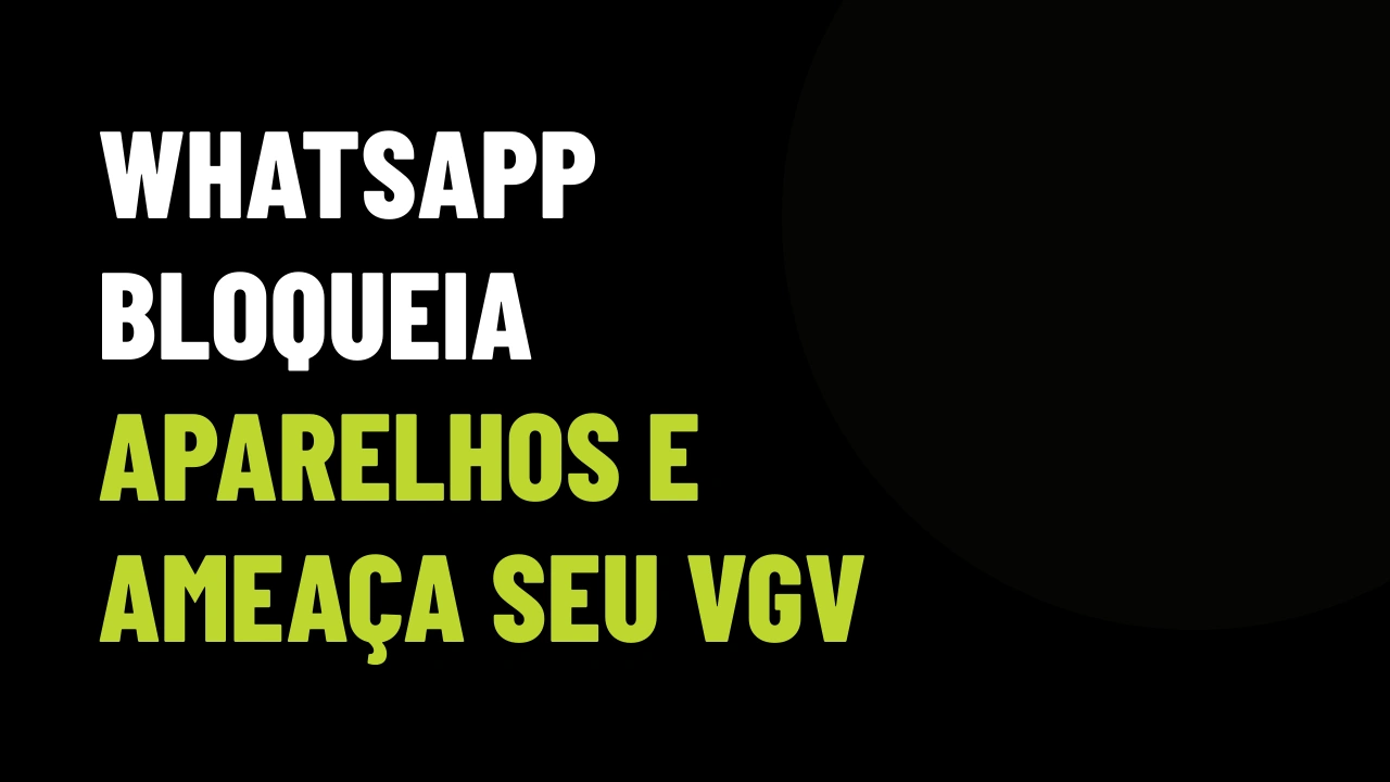 WhatsApp vai parar em celulares antigos: por que sua imobiliária corre o risco de perder milhões em VGV